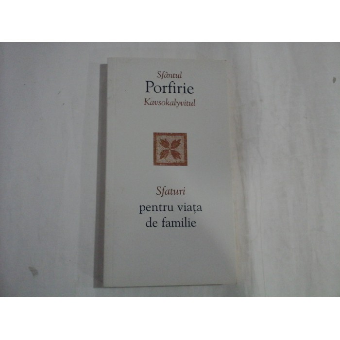 SFATURI PENTRU VIATA DE FAMILIE - SFANTUL PORFIRIE KAVSOKALYVITUL
